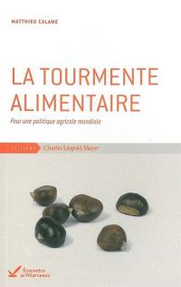 La tourmente alimentaire : pour une politique agricole mondiale