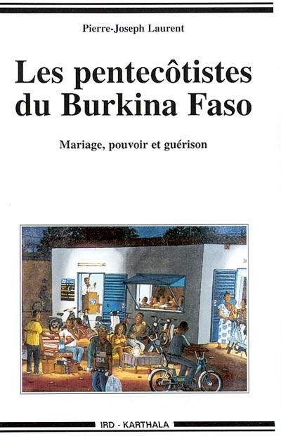 Les pentecôtistes du Burkina Faso : mariage, pouvoir et guérison