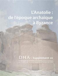 Dialogues d'histoire ancienne, supplément, n° 22. L'Anatolie : de l'époque archaïque à Byzance