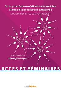 De la procréation médicalement assistée élargie à la procréation améliorée : vers l'ébranlement de certains interdits ? : actes du colloque international pluridisciplinaire tenu à l'université de Lille les 24 et 25 mai 2018