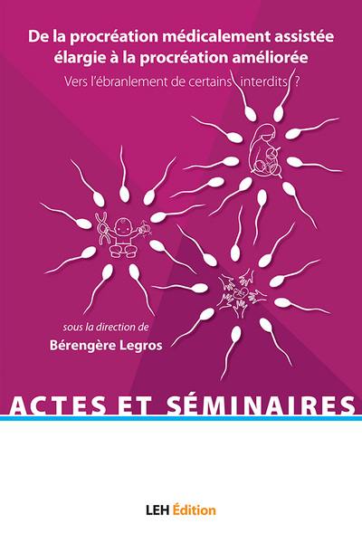 De la procréation médicalement assistée élargie à la procréation améliorée : vers l'ébranlement de certains interdits ? : actes du colloque international pluridisciplinaire tenu à l'université de Lille les 24 et 25 mai 2018