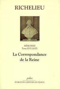 Mémoires. Vol. 17. La correspondance de la Reine