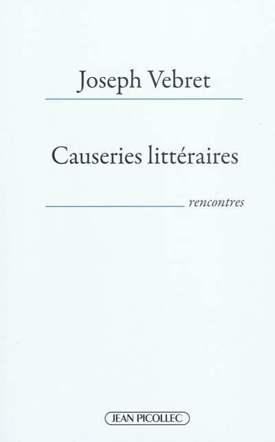 Causeries littéraires : 40 écrivains en liberté (2004-2010) : rencontres