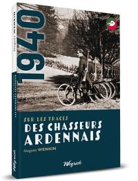 Sur les traces des chasseurs ardennais : de Bodange à Chabrehez