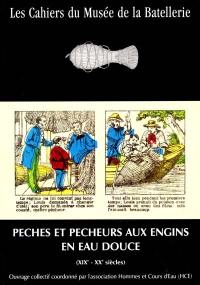 Cahiers du Musée de la batellerie (Les), n° 46. Pêches et pêcheurs aux engins en eau douce, XIXe-XXe siècle