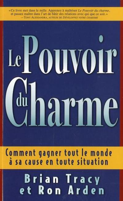 Le pouvoir du charme : comment gagner tout le monde à sa cause en toute situation