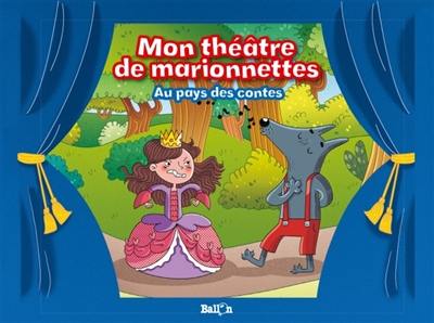 Mon théâtre de marionnettes. Au pays des contes