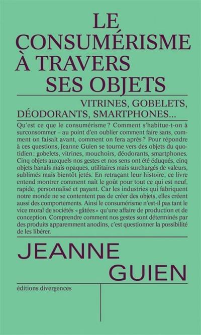 Le consumérisme à travers ses objets : gobelets, vitrines, mouchoirs, smartphones et déodorants