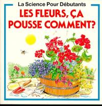 Les Fleurs, ça pousse comment ?