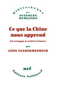 Ce que la Chine nous apprend : sur le langage, la société, l'existence