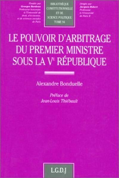 Le pouvoir d'arbitrage du Premier ministre sous la Ve République