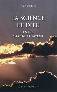 La science et Dieu : entre croire et savoir