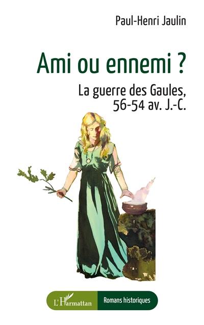 Ami ou ennemi ? : la guerre des Gaules, 56-54 av. J.-C.