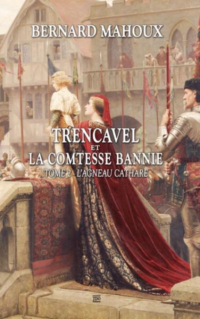 La malédiction des Trencavel. Vol. 1. Trencavel et la comtesse bannie 2 : l'agneau cathare