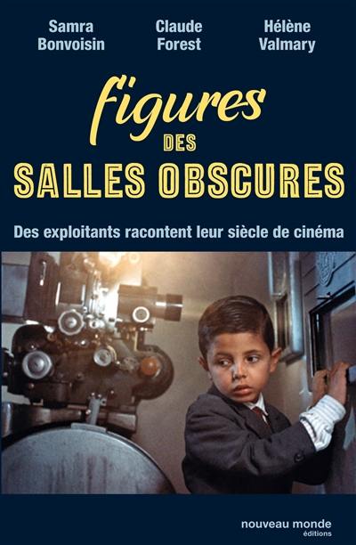 Figures des salles obscures : des exploitants racontent leur siècle de cinéma