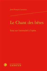 Le chant des bêtes : essai sur l'animalité à l'opéra