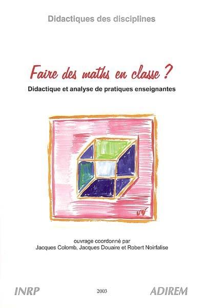 Faire des maths en classe ? : didactique et analyse de pratiques enseignantes