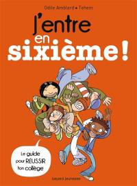 J'entre en sixième ! : le guide pour réussir ton collège