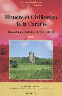 Histoire et civilisation de la Caraïbe (Guadeloupe, Martinique, Petites Antilles). Vol. 2. Le temps des matrices : économie et cadres sociaux du long XVIIIe siècle