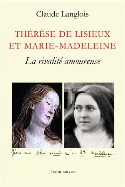 Thérèse de Lisieux et Marie-Madeleine : la rivalité amoureuse