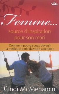 Femme... source d'inspiration pour son mari : comment pouvez-vous devenir la meilleure amie de votre conjoint ?