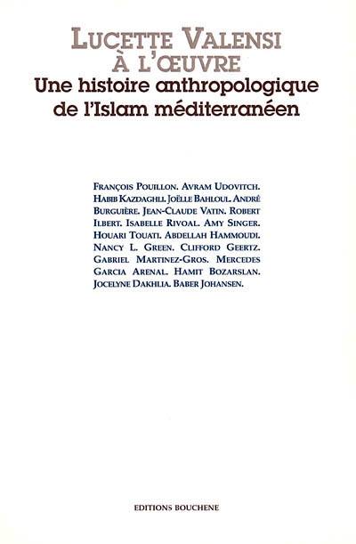 Lucette Valensi à l'oeuvre : une histoire anthropologique de l'Islam méditerranéen