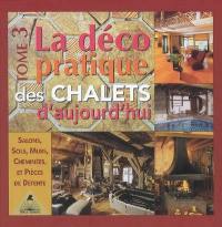 La déco pratique des chalets d'aujourd'hui. Vol. 3. Salons, sols, murs, cheminées et pièces de détente