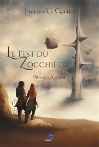 Le test du Zocchièdre. Vol. 1. Premier arcane