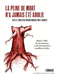 La peine de mort n'a jamais été abolie : dits et écrits de prison choisis par L'Envolée