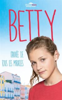 Betty. Vol. 1. L'année de tous les miracles