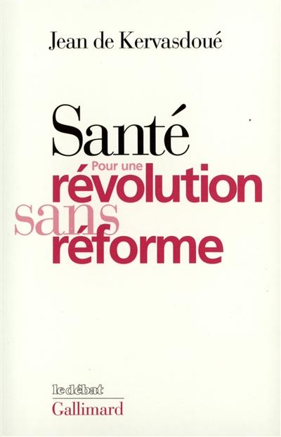 Santé, pour une révolution sans réforme. Lettres aux belligérants