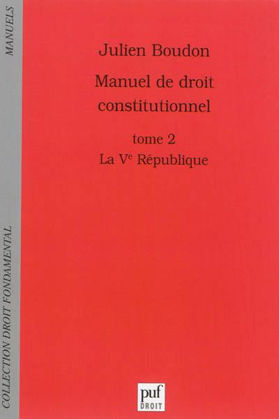 Manuel de droit constitutionnel. Vol. 2. La Ve République