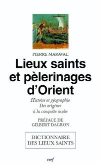 Lieux saints et pèlerinages d'Orient : histoire et géographie, des origines à la conquête arabe