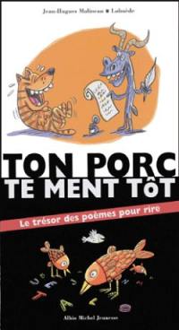 Ton porc te ment tôt : le trésor de poèmes pour rire