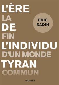 L'ère de l'individu tyran : la fin d'un monde commun