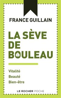 La sève de bouleau : vitalité, beauté, bien-être