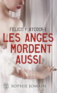 Felicity Atcock. Vol. 1. Les anges mordent aussi