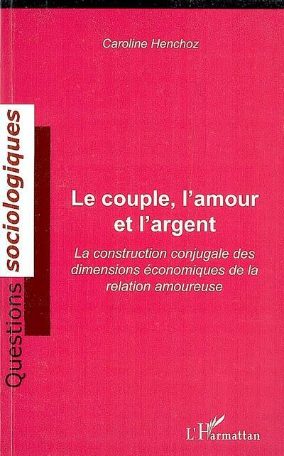 Le couple, l'amour et l'argent : la construction conjugale des dimensions économiques de la relation amoureuse