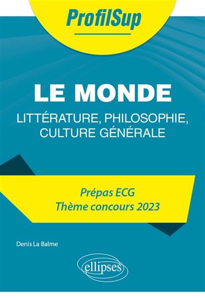 Le monde : littérature, philosophie, culture générale : prépa ECG, thème concours 2023