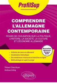 Comprendre l'Allemagne contemporaine : fiches de civilisation sur la politique, l'histoire, la société, la culture et l'économie allemande : nouvelles épreuves banque ELVi