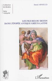 Les figures du destin dans l'épopée antique gréco-latine