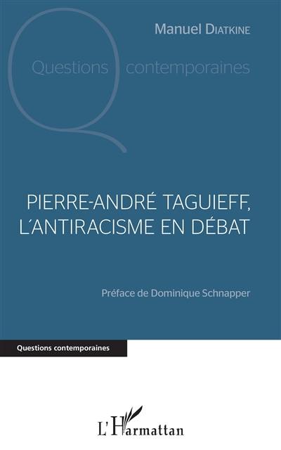 Pierre-André Taguieff, l'antiracisme en débat