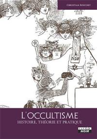 L'occultisme : histoire, théorie et pratique