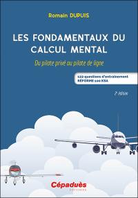 Les fondamentaux du calcul mental : du pilote privé au pilote de ligne : 122 questions d'entraînement, réforme 100 KSA