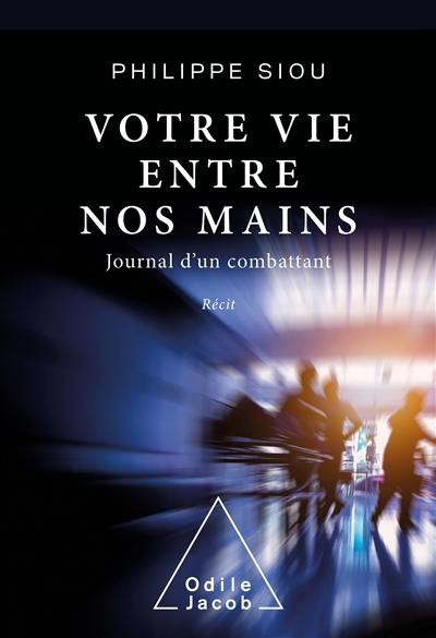 Votre vie entre nos mains : journal d'un combattant : récit