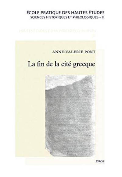 La fin de la cité grecque : métamorphoses et disparition d'un modèle politique et institutionnel local en Asie Mineure, de Dèce à Constantin