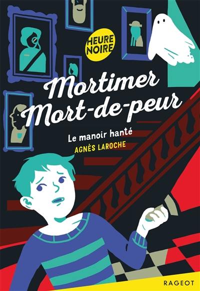 Mortimer Mort-de-peur. Le manoir hanté