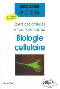 Exercices corrigés et commentés de biologie cellulaire