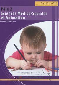 Bac pro ASSP : préparation à la certification intermédiaire. Pôle 2, sciences médico-sociales et animation : à domicile et en structure