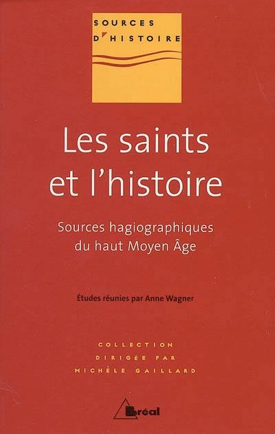 Les saints et l'histoire : les sources hagiographiques du haut Moyen Age